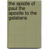 The Epistle of Paul the Apostle to the Galatians by Arthur William Robinson