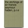 The Etchings of Sir Francis Seymour Haden, P.R.E door Sir Francis Seymour Haden