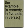 The Example. [A comedy, in five acts, in verse.] by James Shirley