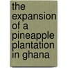 The Expansion of a Pineapple Plantation in Ghana door Mohamed Ahmed Sesay