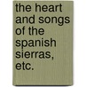 The Heart and Songs of the Spanish Sierras, etc. door George Whit White
