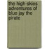 The High-Skies Adventures of Blue Jay the Pirate