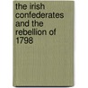 The Irish Confederates and the Rebellion of 1798 door Henry Martyn Field