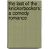 The Last Of The Knickerbockers: A Comedy Romance