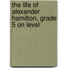 The Life of Alexander Hamilton, Grade 5 on Level door Rena Korb