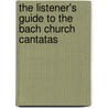 The Listener's Guide to the Bach Church Cantatas by Robin Boyle