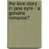 The Love Story in Jane Eyre - A Genuine Romance?