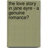 The Love Story in Jane Eyre - A Genuine Romance? door Anonym