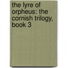 The Lyre of Orpheus: The Cornish Trilogy, Book 3 by Robertson Davies