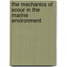 The Mechanics Of Scour In The Marine Environment door Jorgen Fredsoe