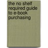 The No Shelf Required Guide to E-Book Purchasing by Sue Polanka