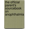 The Official Parent's Sourcebook On Anophthalmia door Icon Health Publications