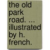 The Old Park Road. ... Illustrated by H. French. door Thomas Miller