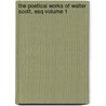 The Poetical Works of Walter Scott, Esq Volume 1 by Bart Sir Walter Scott