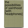 The Possibilities of Sainthood [With Headphones] by Donna Freitas