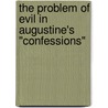 The Problem of Evil in Augustine's "Confessions" door Edward A. Matusek