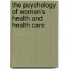 The Psychology of Women's Health and Health Care door Paula Nicholson