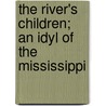 The River's Children; An Idyl Of The Mississippi door Ruth McEnery Stuart