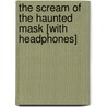 The Scream of the Haunted Mask [With Headphones] by R.L. Stine