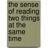 The Sense of Reading Two Things at the Same Time door Annika Lisa Belisle