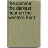 The Somme: The Darkest Hour On The Western Front door Peter Hart