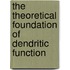 The Theoretical Foundation of Dendritic Function