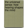The Universal Sense: How Hearing Shapes the Mind door Seth S. Horowitz