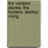 The Vampire Diaries: The Hunters: Destiny Rising