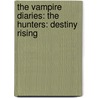 The Vampire Diaries: The Hunters: Destiny Rising by Lisa J. Smith