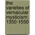 The Varieties of Vernacular Mysticism: 1350-1550