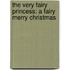 The Very Fairy Princess: A Fairy Merry Christmas