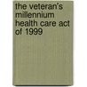 The Veteran's Millennium Health Care Act of 1999 by La Trice M. Washington