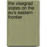 The Visegrad States On The Eu's Eastern Frontier by Ivana Filipova