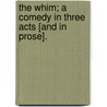 The Whim; a comedy in three acts [and in prose]. door Eglantine Wallace