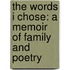 The Words I Chose: A Memoir of Family and Poetry
