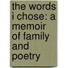 The Words I Chose: A Memoir of Family and Poetry door Wesley McNair