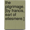 The pilgrimage. [By Francis, Earl of Ellesmere.] door Francis Leveson Francis Gower