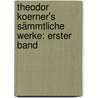 Theodor Koerner's Sämmtliche Werke: erster Band by Theodor Körner