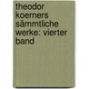 Theodor Koerners Sämmtliche Werke: vierter Band by Theodor Körner