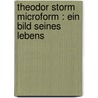 Theodor Storm microform : ein Bild seines Lebens by Hyemeyohsts Storm