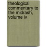 Theological Commentary To The Midrash, Volume Iv door Professor Jacob Neusner