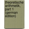 Theoretische Arithmetik, Part 1 (German Edition) door Stolz Otto