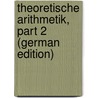 Theoretische Arithmetik, Part 2 (German Edition) by Stolz Otto