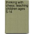 Thinking with Chess: Teaching Children Ages 5-14
