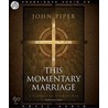 This Momentary Marriage: A Parable Of Permanence door John Piper
