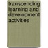 Transcending Learning and Development Activities