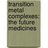 Transition Metal Complexes: The Future Medicines door Wajid Rehman