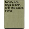 Twenty-One Days in India, and, the Teapot Series door George Robert Aberigh-Mackay