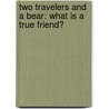 Two Travelers and a Bear: What Is a True Friend? by Julius Aesop