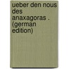Ueber Den Nous Des Anaxagoras . (German Edition) by Heinze Max
